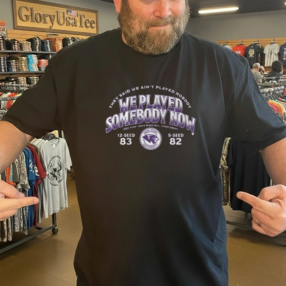 High Point Panthers MBB 2026 March Madness We Played Somebody Now Shirt