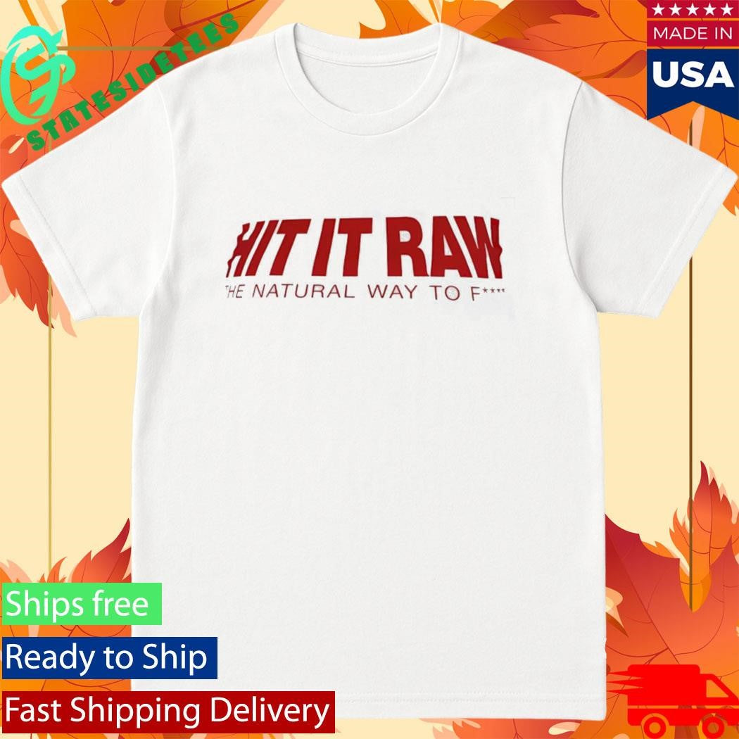 Hit It Ran The Natural Way To Fuck Shirt