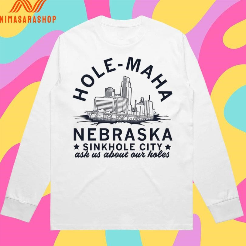 Hole-Maha Nebraska Sinkhole City Ask Us About Our Holes Shirts