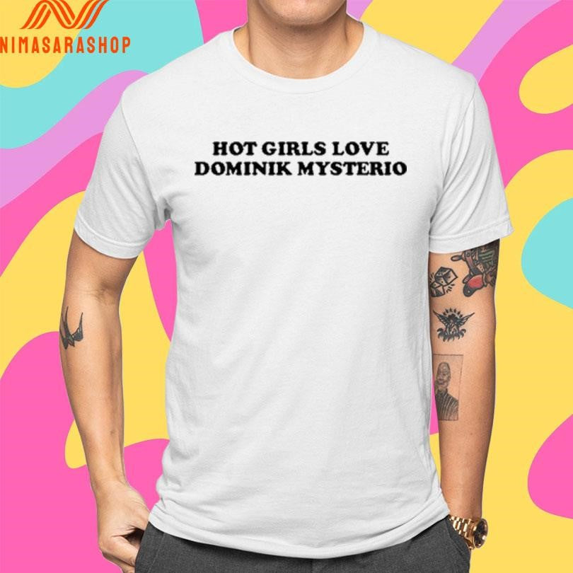 Hot Girls Love Dominik Mysterio Shirts