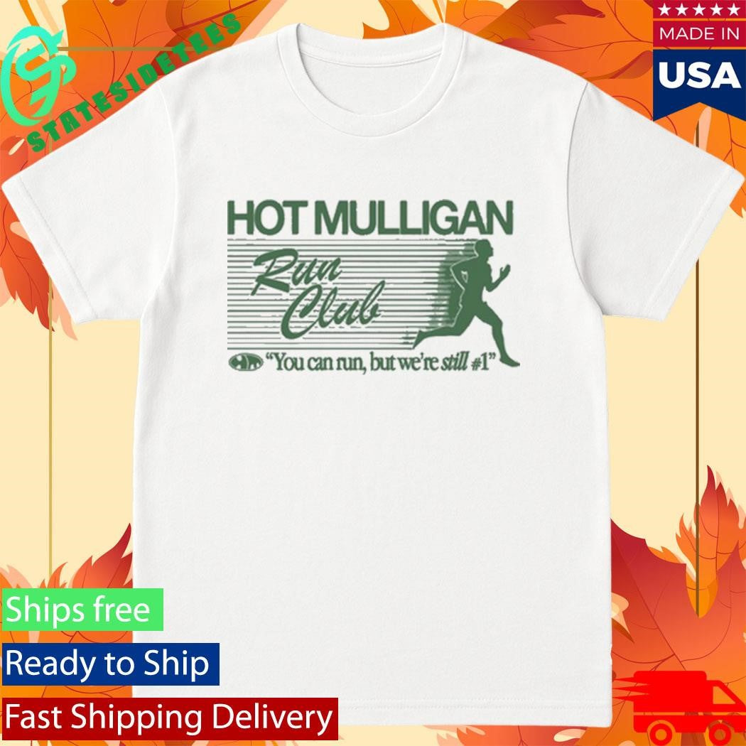Hot Mulligan Run Club You Can Run But We’re Still #1 Shirt