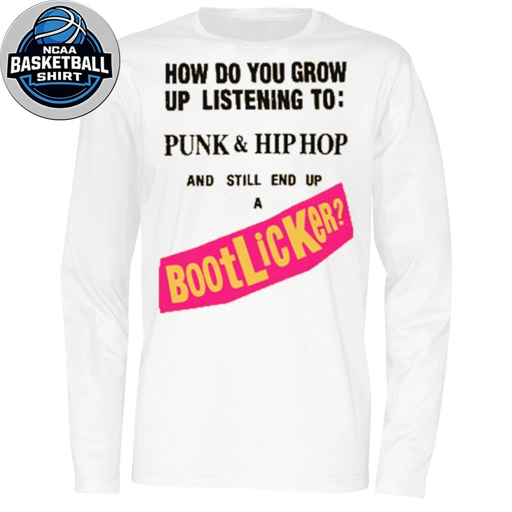 How Do You Grow Up Listening To Punk &amp; Hip Hop And Still End Up A Bootlicker Shirt