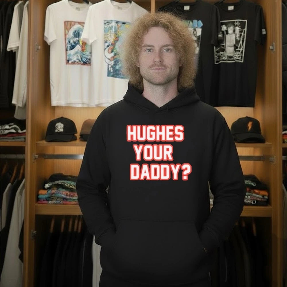 Hughes Your Daddy Shirt