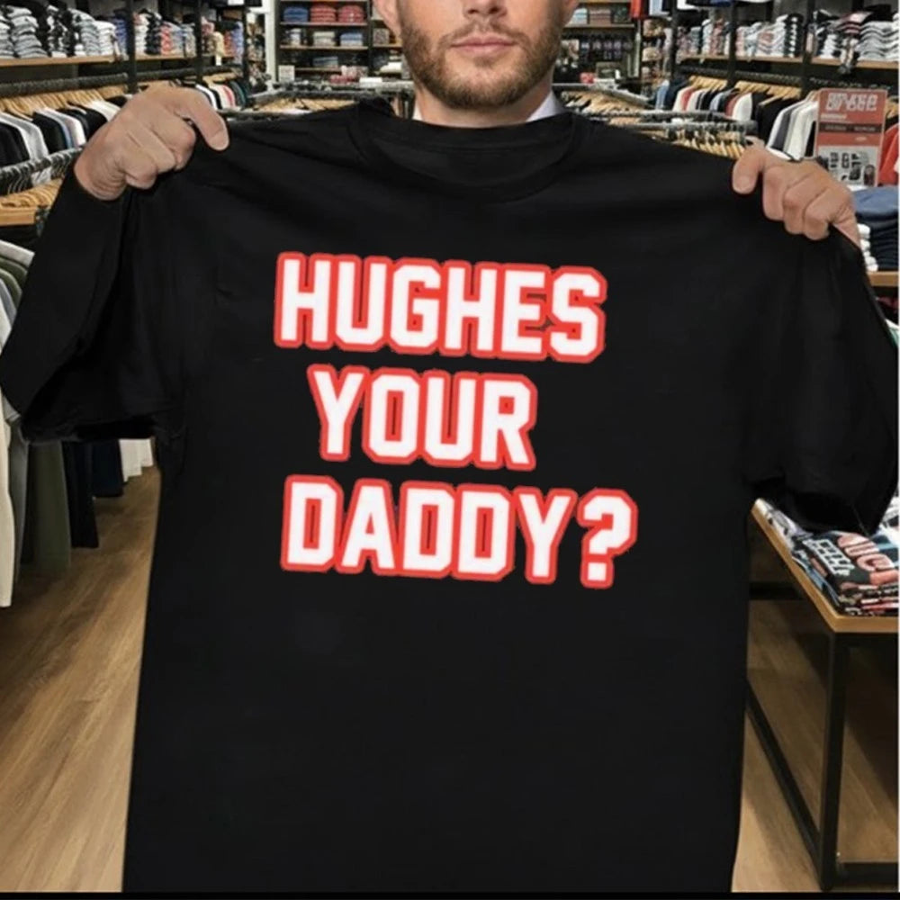 Hughes Your Daddy Shirt