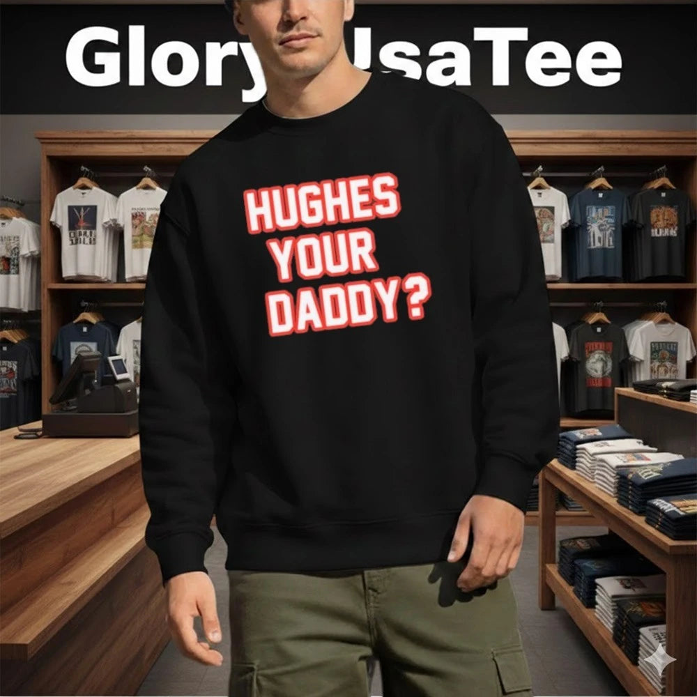 Hughes Your Daddy Shirt