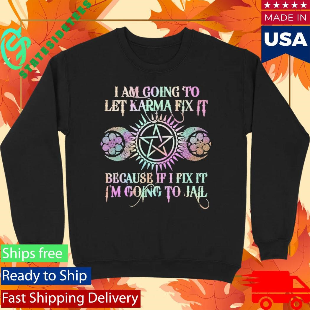 I Am Going To Let Karma Fix It Printed Shirt