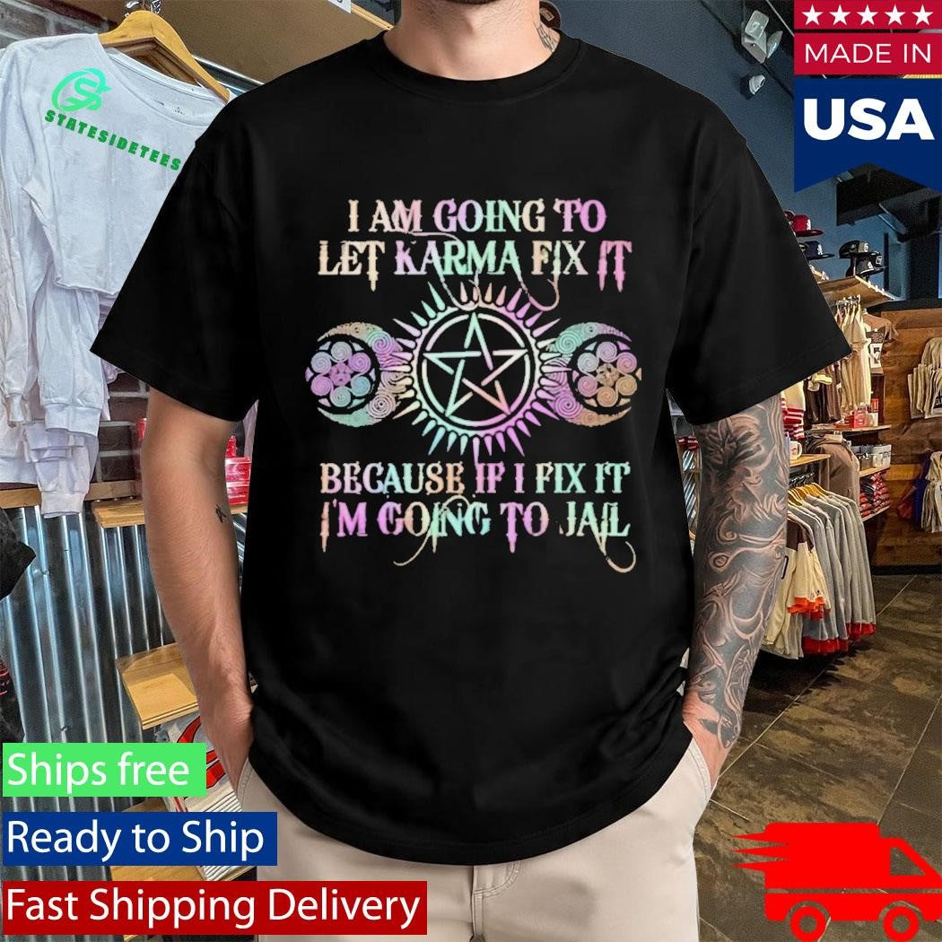 I Am Going To Let Karma Fix It Printed Shirt