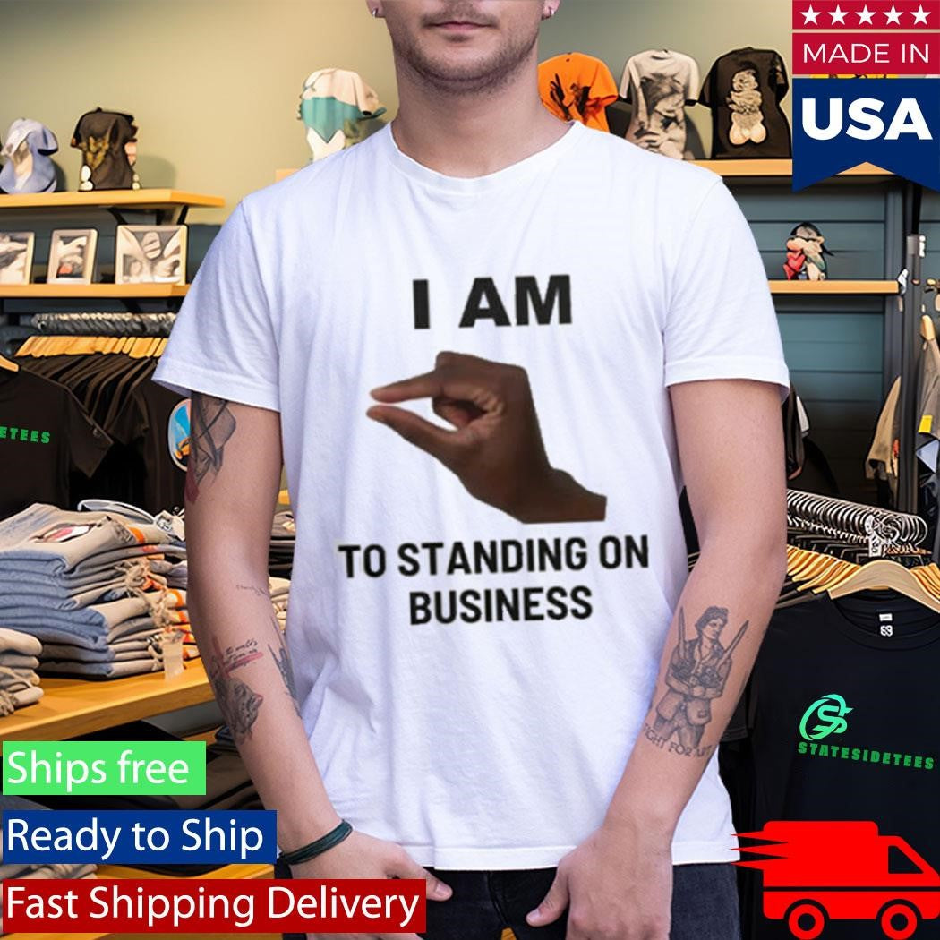 I Am This Close To Standing On Business Shirt
