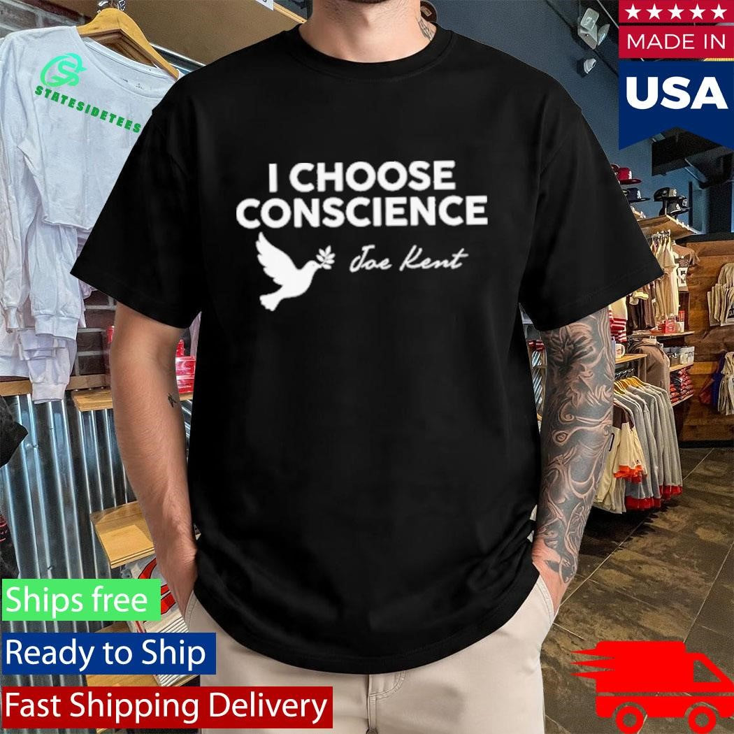 I Choose Conscience Joe Kent Shirt