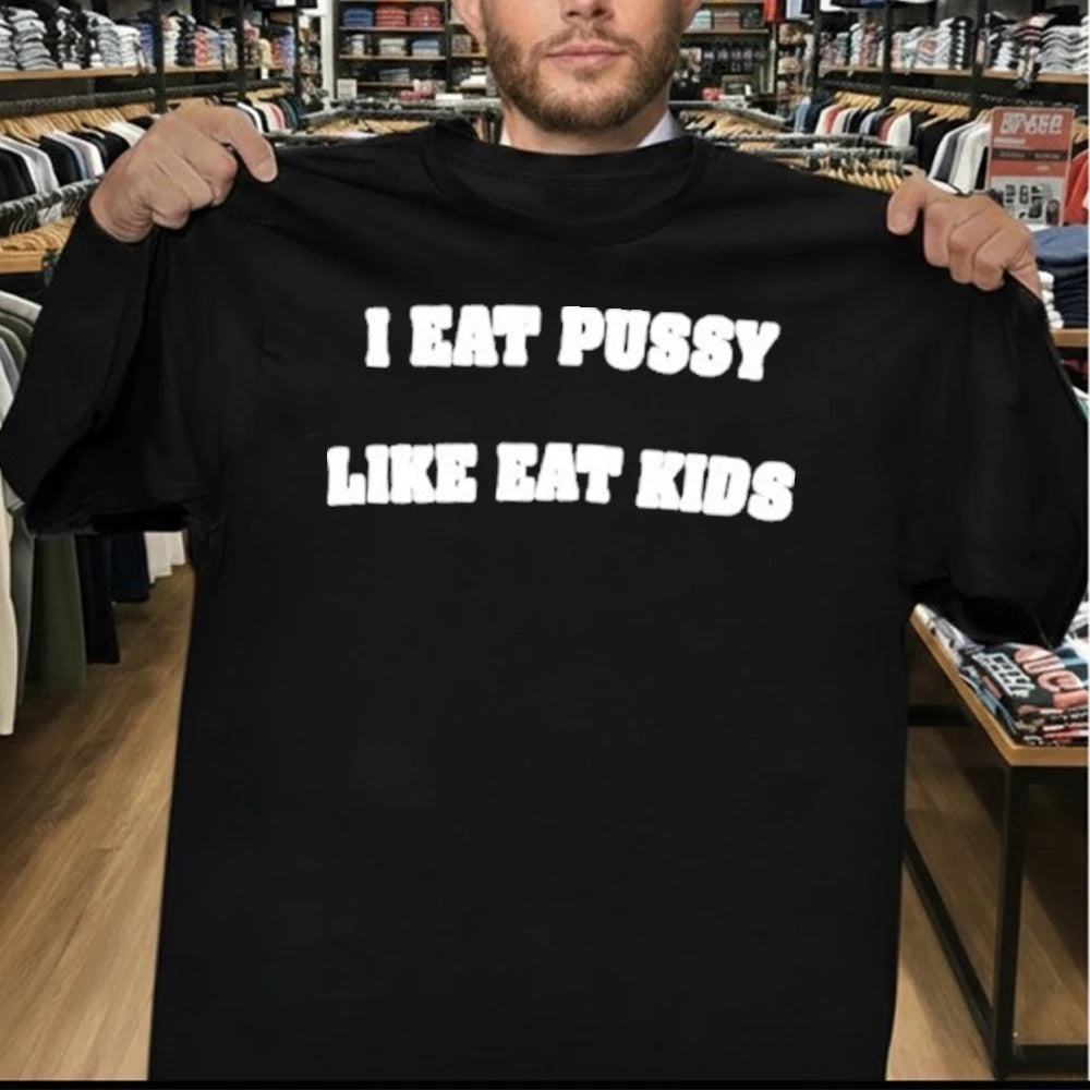 I Eat Pussy Like Eat Kids 2026 Shirt