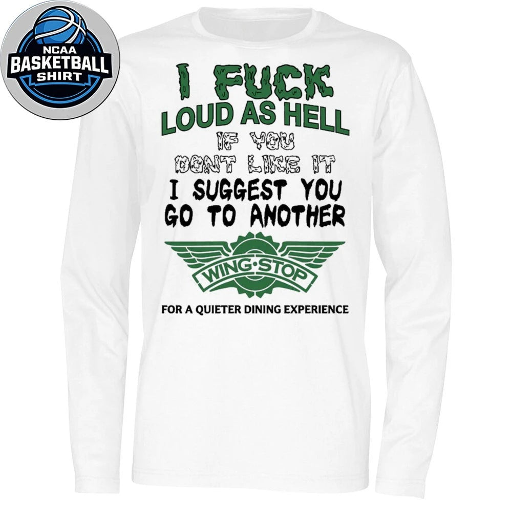 I Fuck Loud As Hell Go To Another Wingstop Funny Ironic T-Shirt