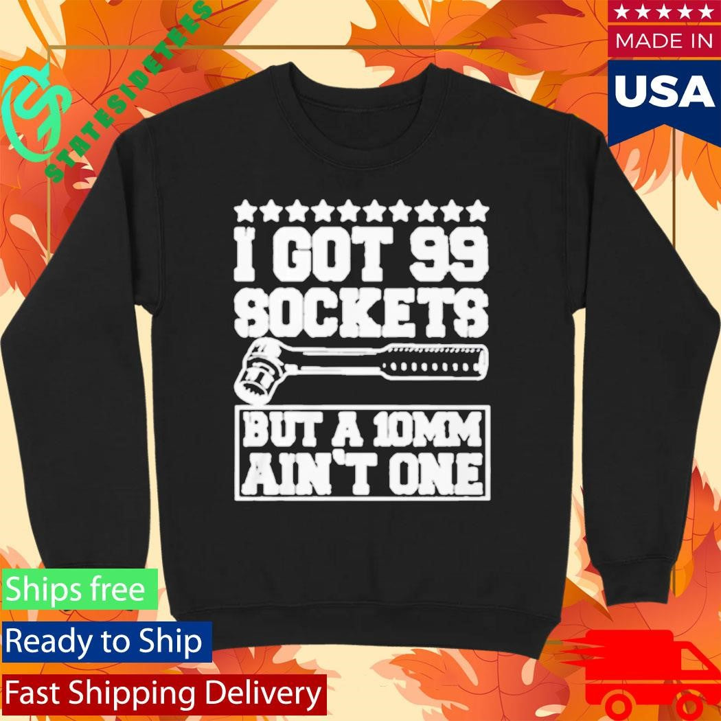 I Got 99 Sockets But A 10 Am Ain’t One Shirt