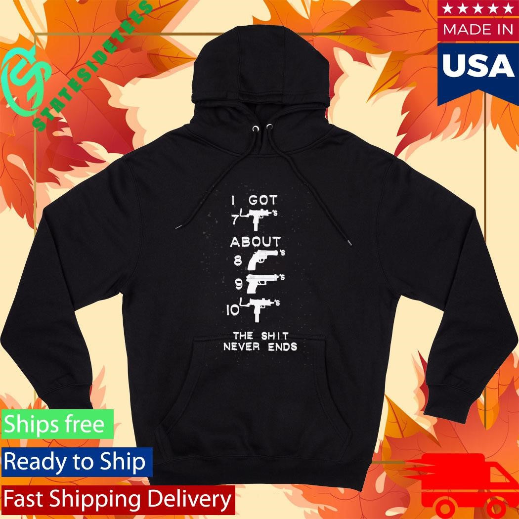 I Got About The Shit Never Ends Shirt