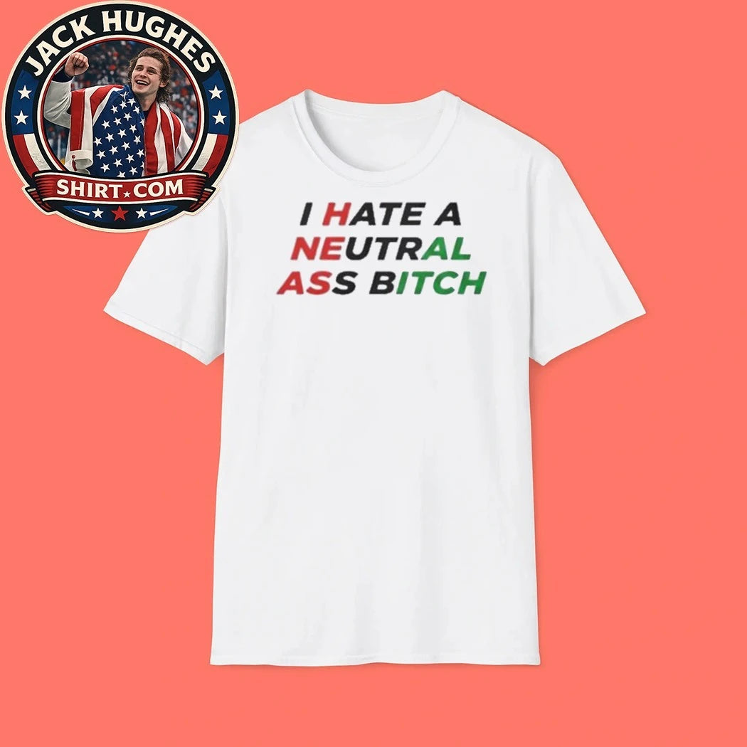 I Hate A Neutral Ass Bitch Iran 2026 Shirt