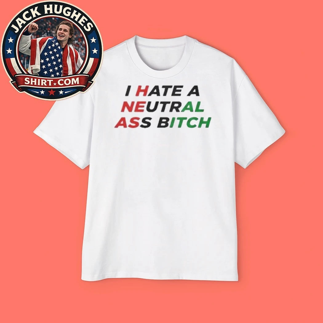 I Hate A Neutral Ass Bitch Iran 2026 Shirt