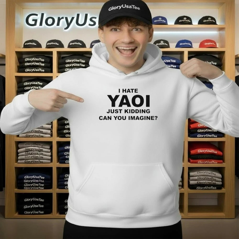 I Hate Yaoi Just Kidding Can You Imagine Shirt