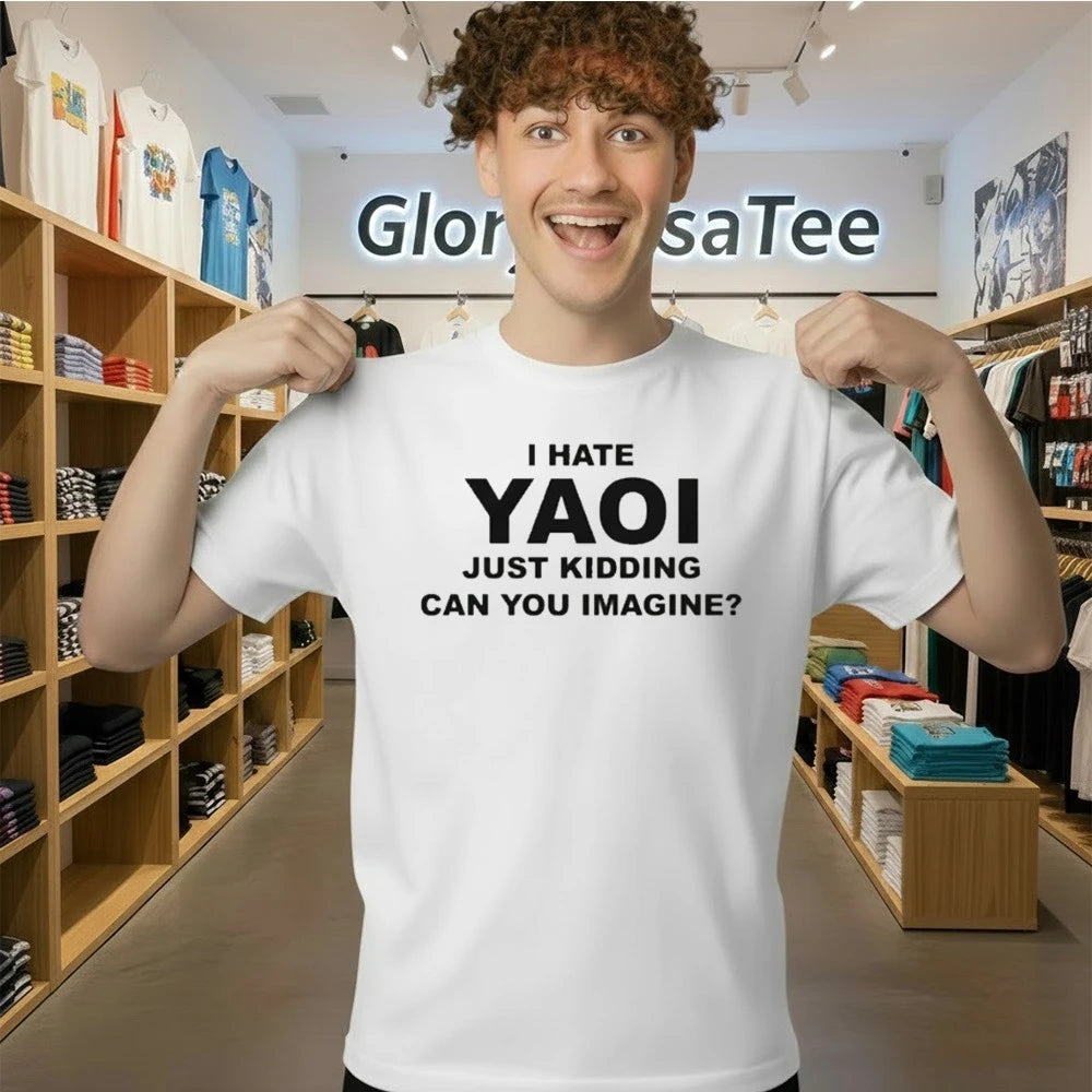 I Hate Yaoi Just Kidding Can You Imagine Shirt