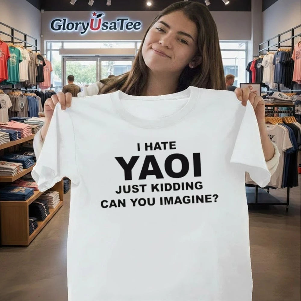 I Hate Yaoi Just Kidding Can You Imagine Shirt