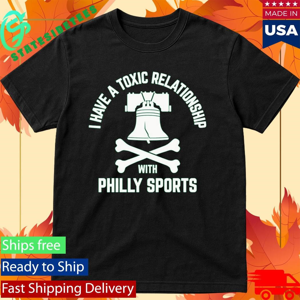 I Have A Toxic Relationship With Philly Sport – Football Shirt