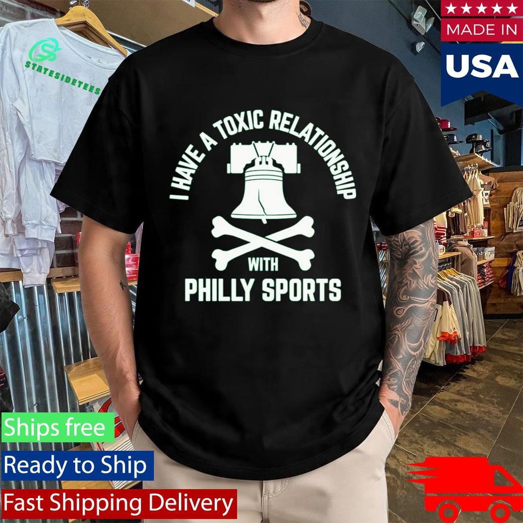 I Have A Toxic Relationship With Philly Sport – Football Shirt