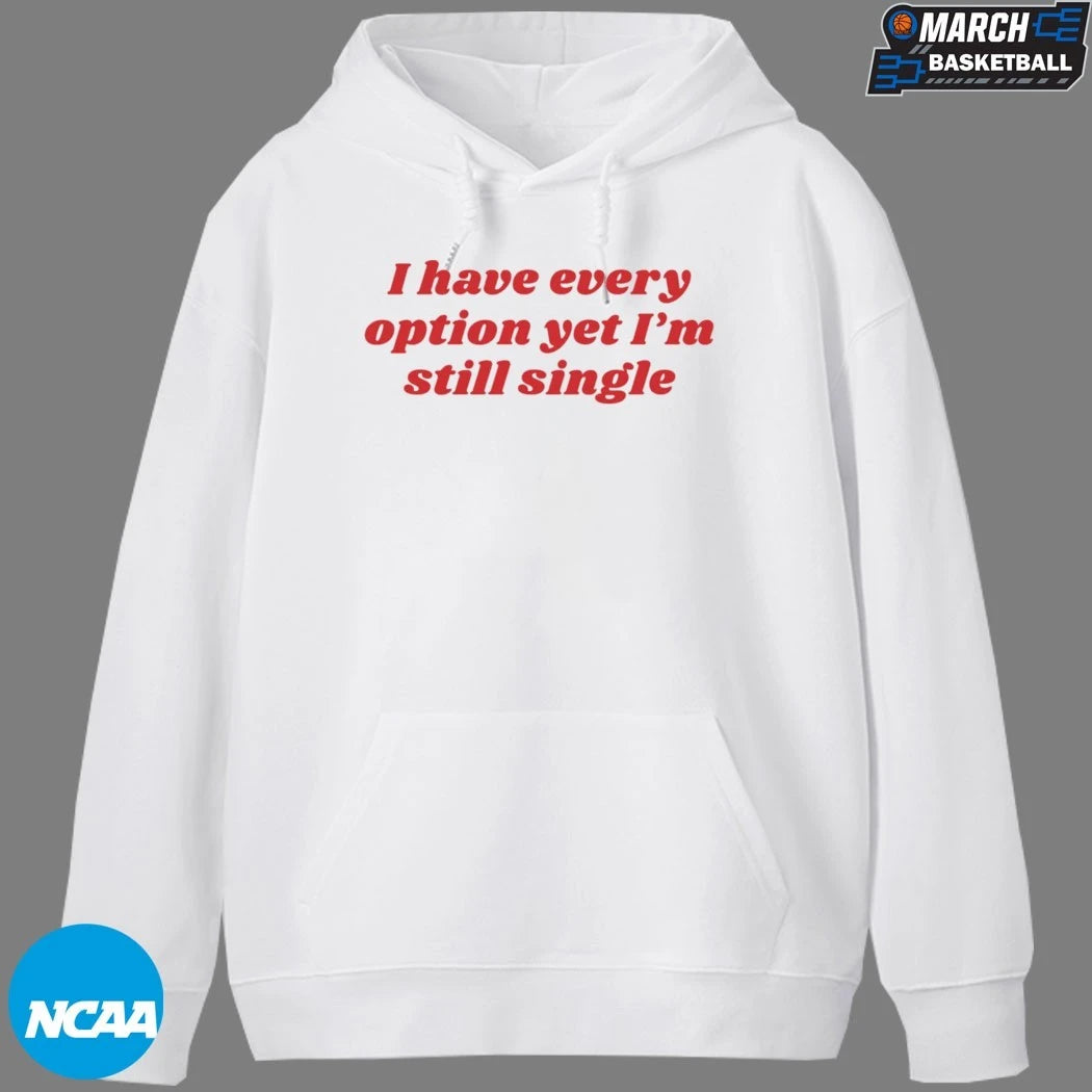 I Have Every Option Yet I’m Single T-shirts