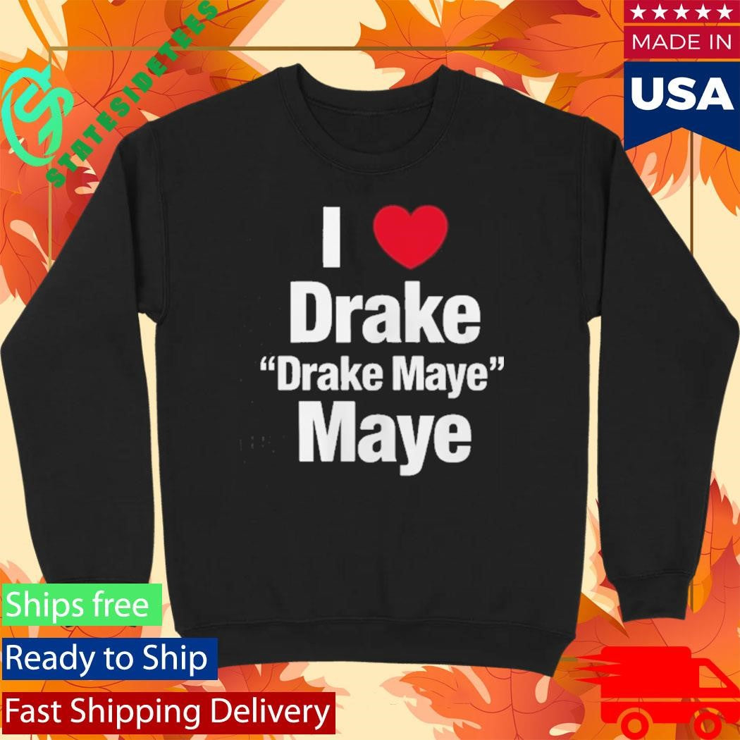 I Heart Drake Maye Drake Maybe Shirt