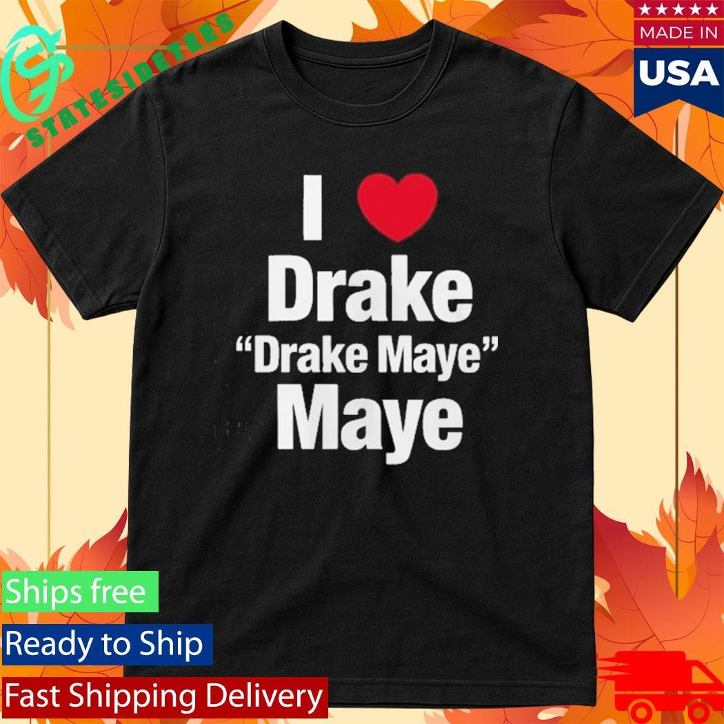 I Heart Drake Maye Drake Maybe Shirt