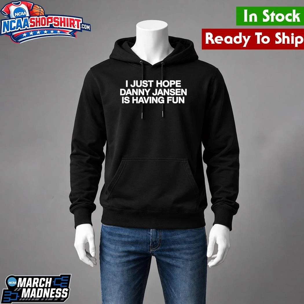 I Just Hope Danny Jansen Is Having Fun Shirt
