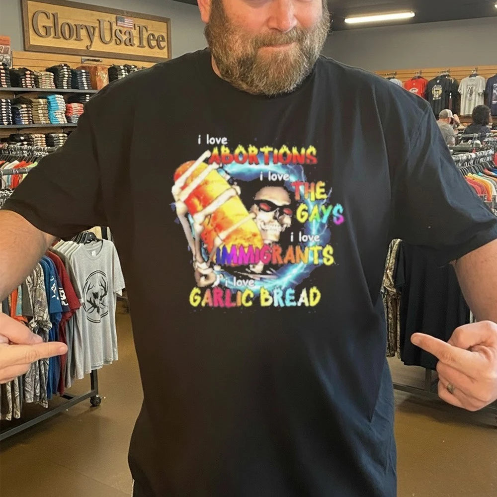 I Love Abortions Gays Immigrants Garlic Bread Shirt