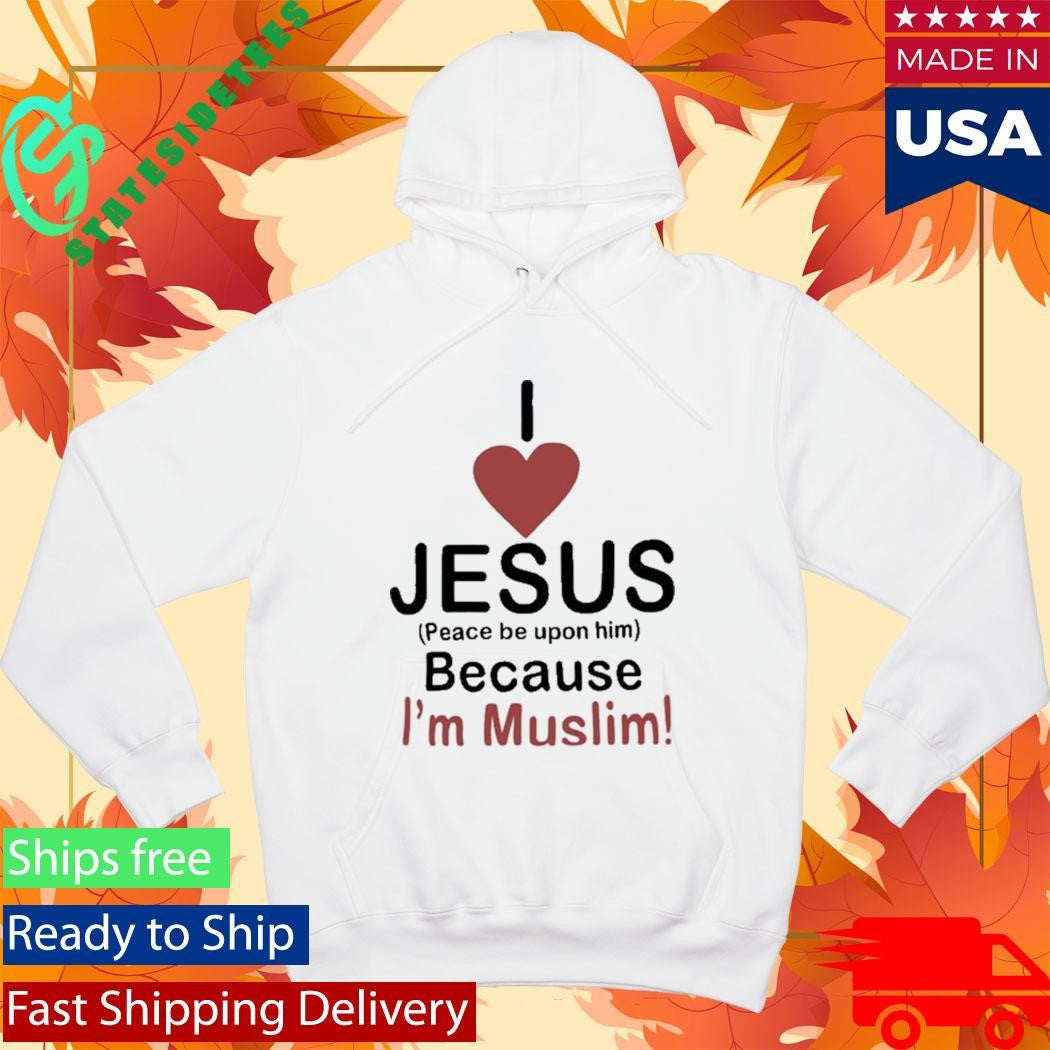 I Love Jesus Because I’m Muslim Shirt