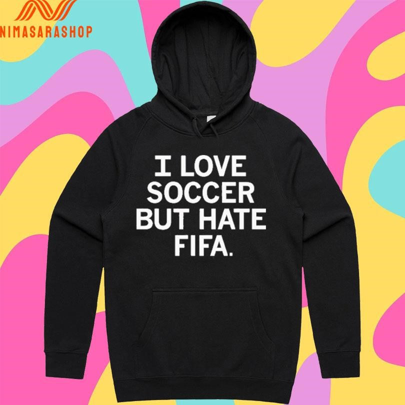 I Love Soccer But Hate Fifa Shirts