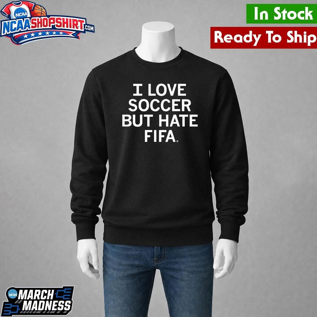 I Love Soccer but Hate FIFA Shirt