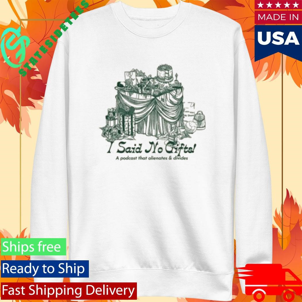 I Said No Gifts Alienating &amp; Divisive T-Shirt