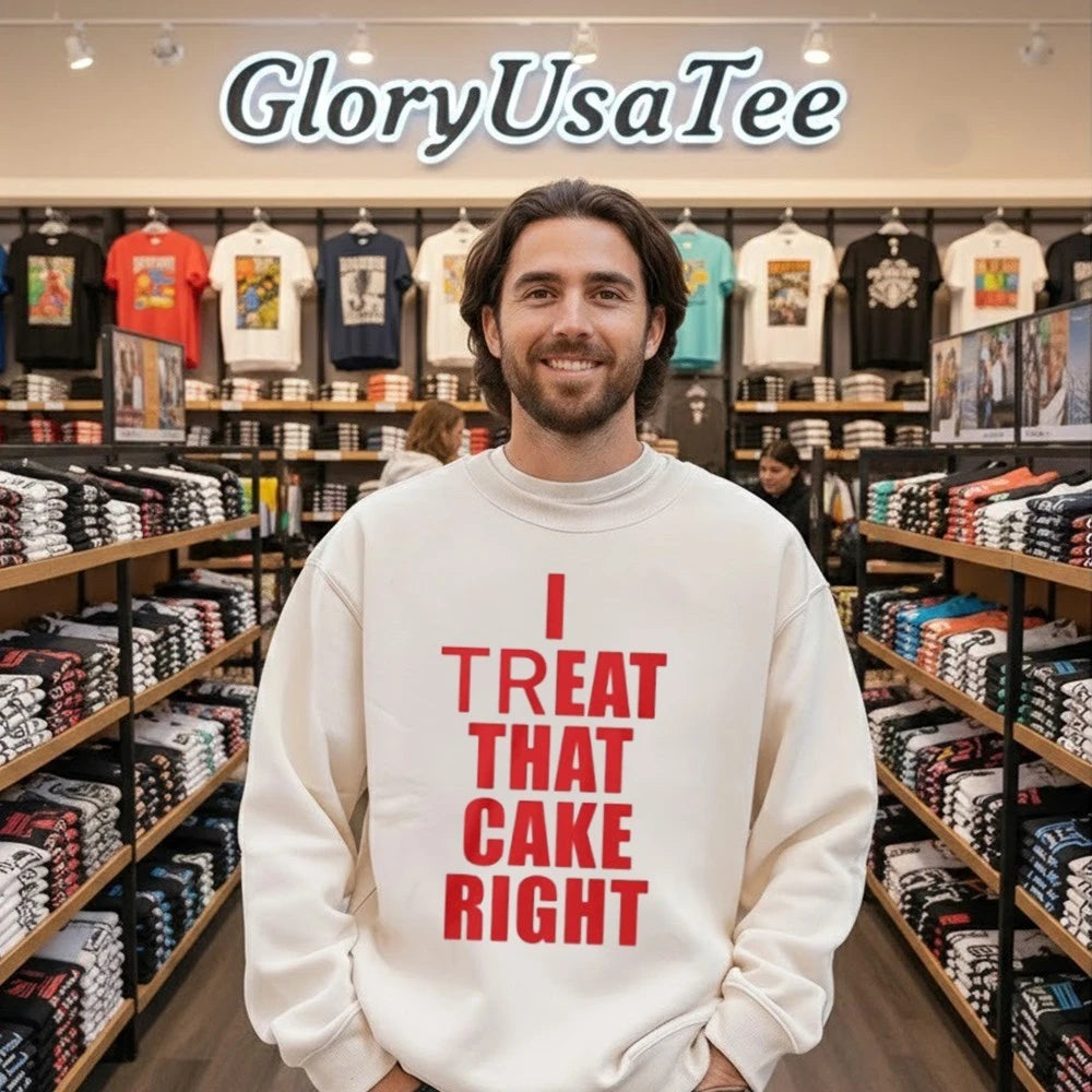 I Treat That Cake Right Shirt