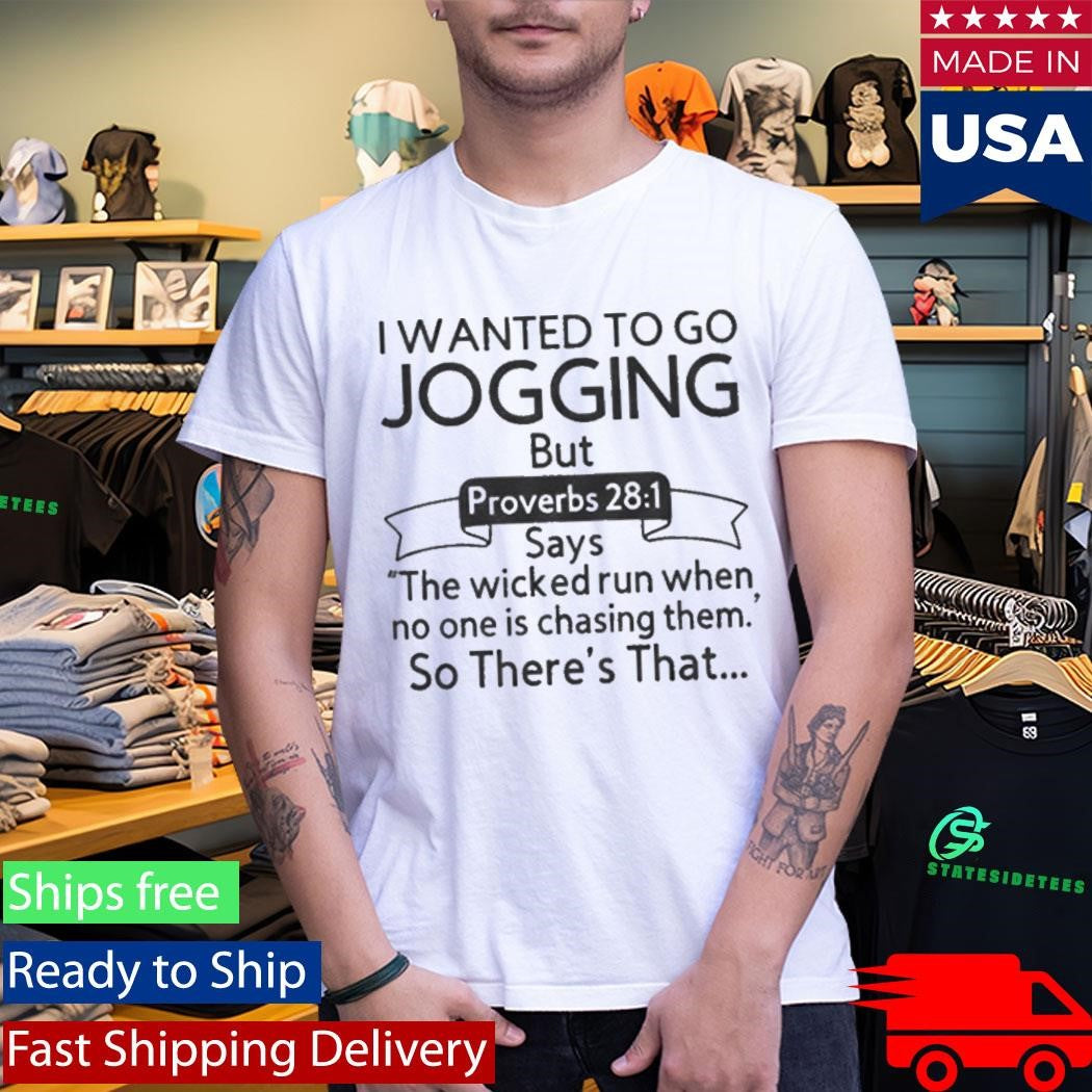 I Wanted To Go Jogging But Proverbs 28 1 Shirt