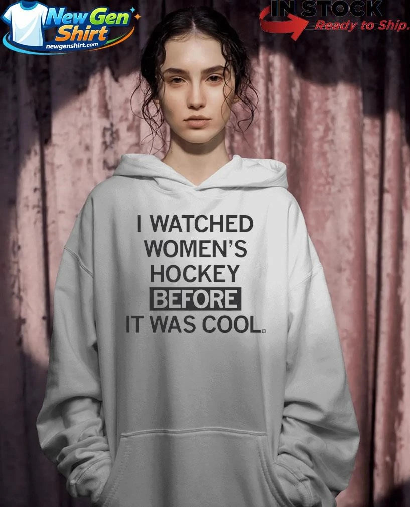 I Watched Women’s Hockey Before It Was Cool Shirt