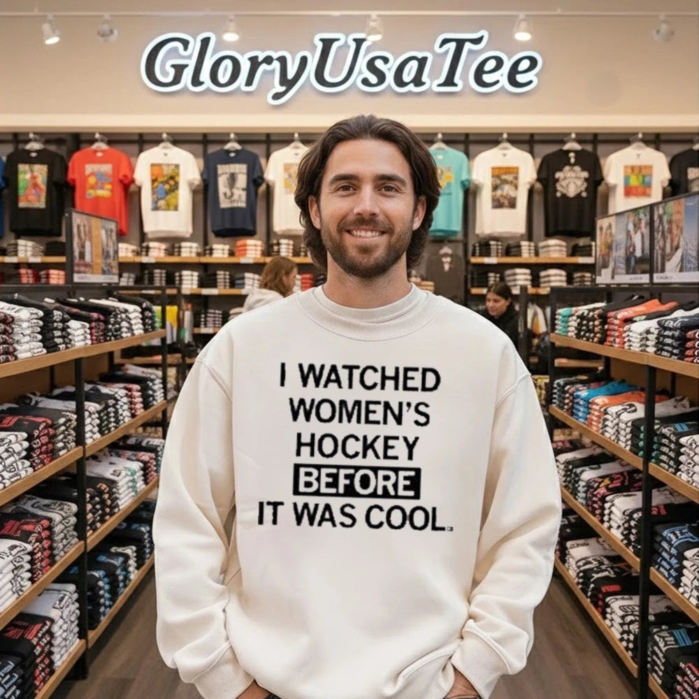 I Watched Women’s Hockey Before It Was Cool Shirt