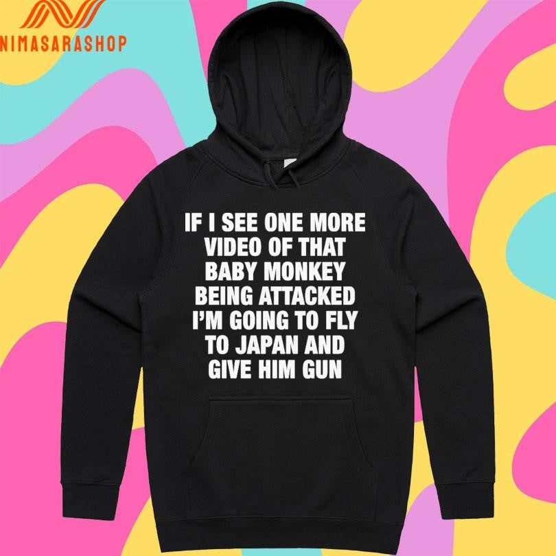 If I See One More Video Of That Baby Monkey Being Attacked I’m Going To Fly To Japan And Give Him Gun Shirts