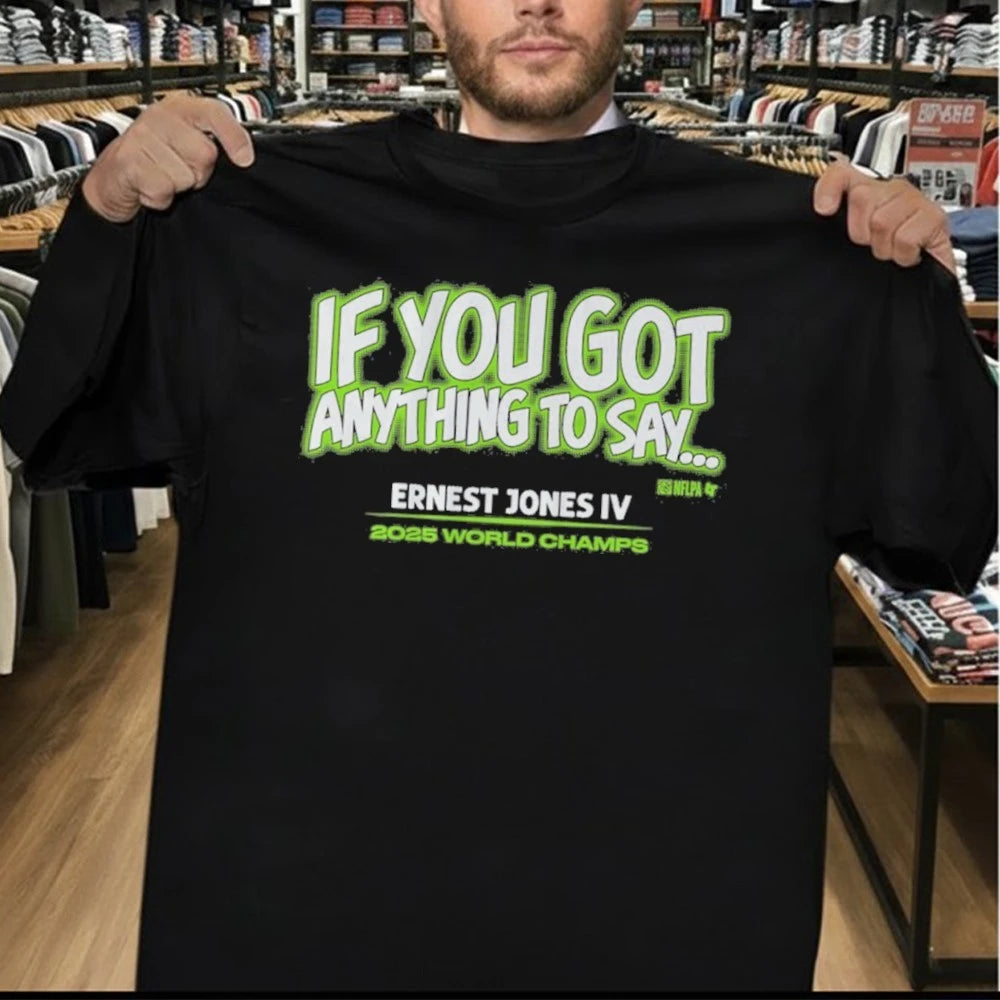 If You Got Anything to Say…Ernest Jones IV 2025 World Champs Shirt
