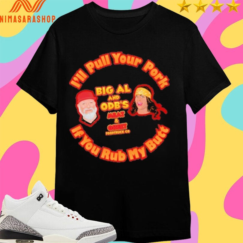 I’ll Pull Your Butt Big Al And Odb’s Meat And Greet Food Truck Co If You Rub My Butt Shirts