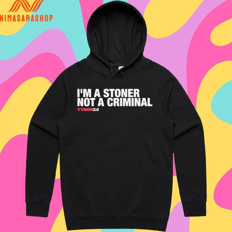 I’m A Stoner Not A Criminal Tyson20 Shirts