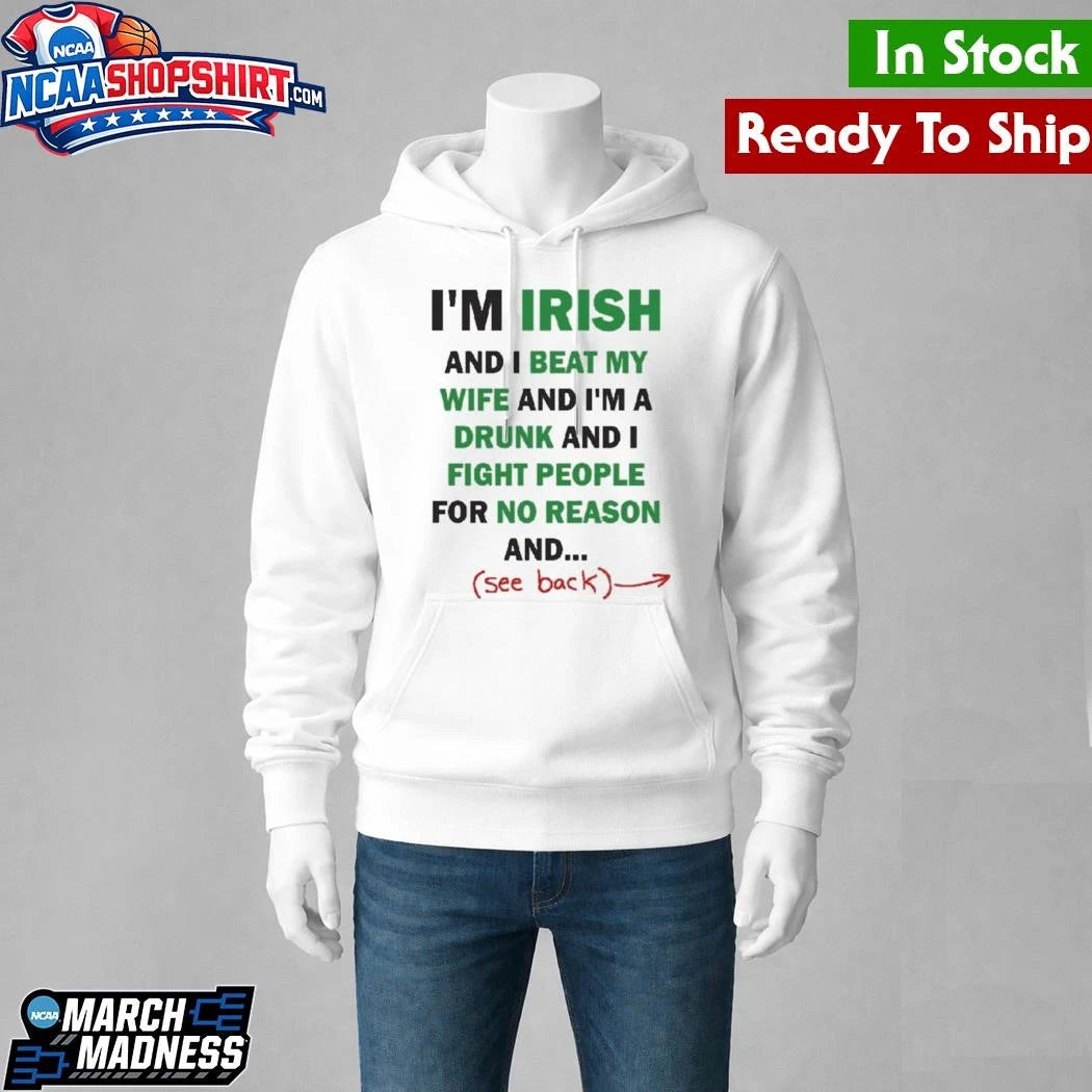 Im Irish And I Beat My Wife And Im A Drunk Shirt