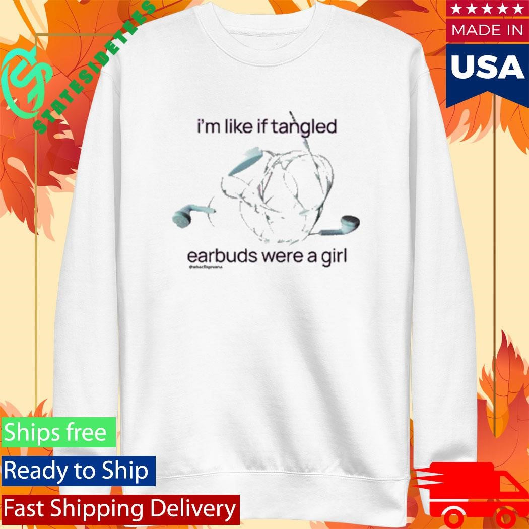 I’m Like If Tangled Earbuds Were A Girl New Shirt