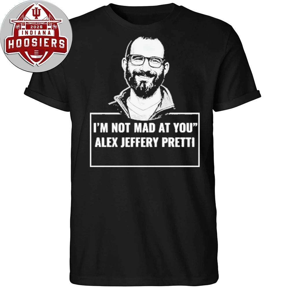 I’m Not Mad At You Alex Jeffery Pretti T-Shirt