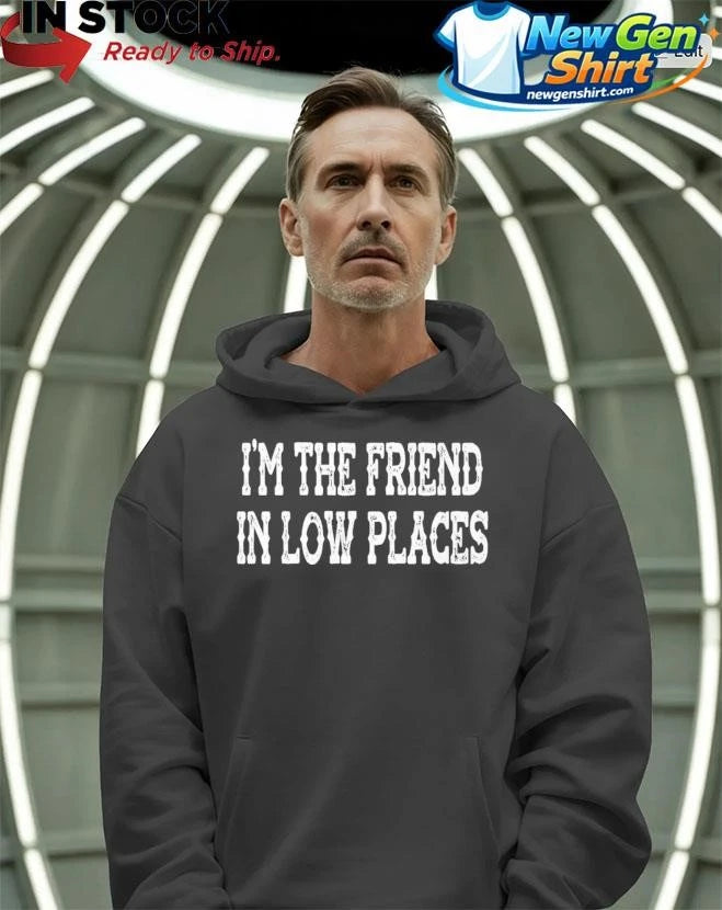 I’m The Friend In Low Places Funny Country Music Shirt