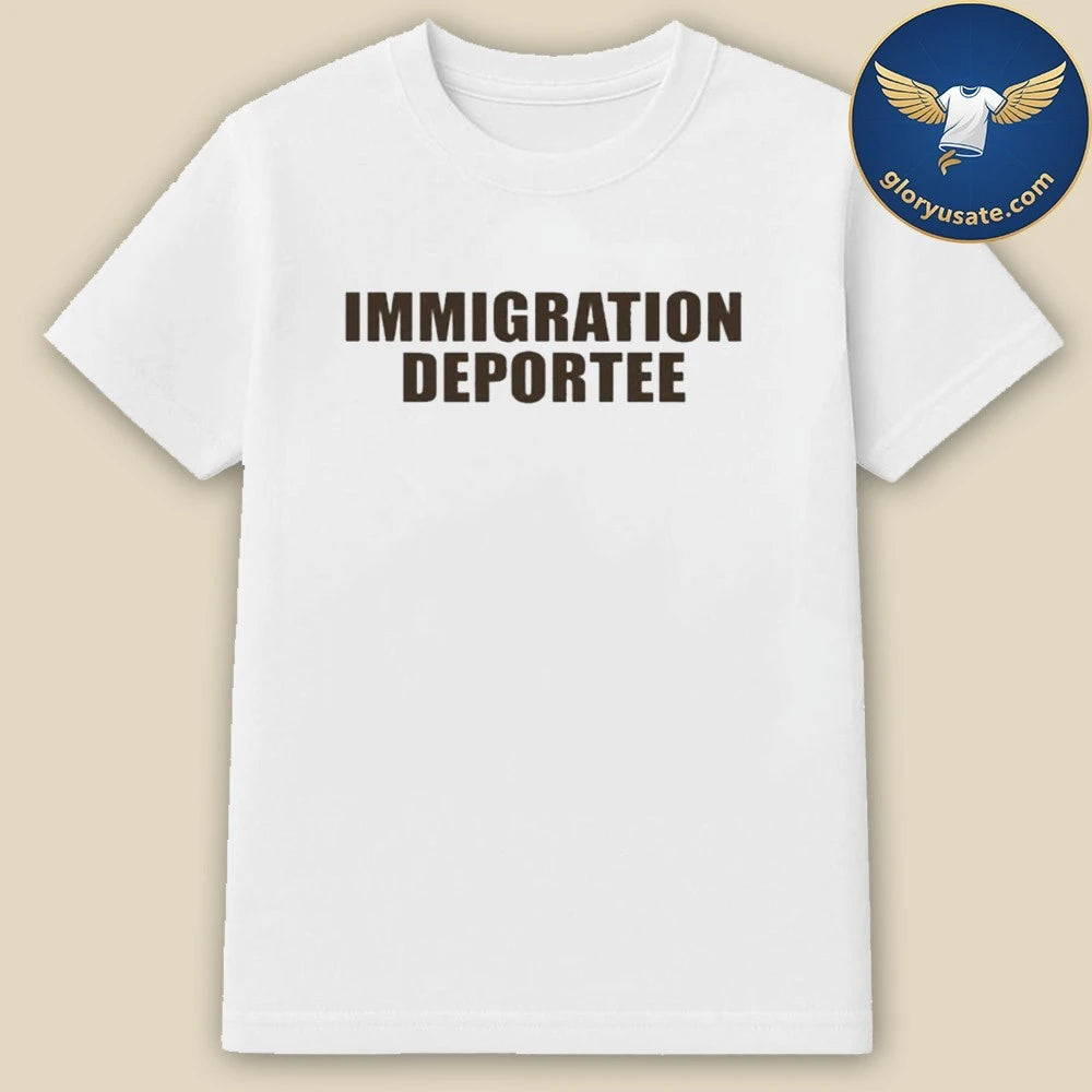 Immigration Deportee 2026 Shirt