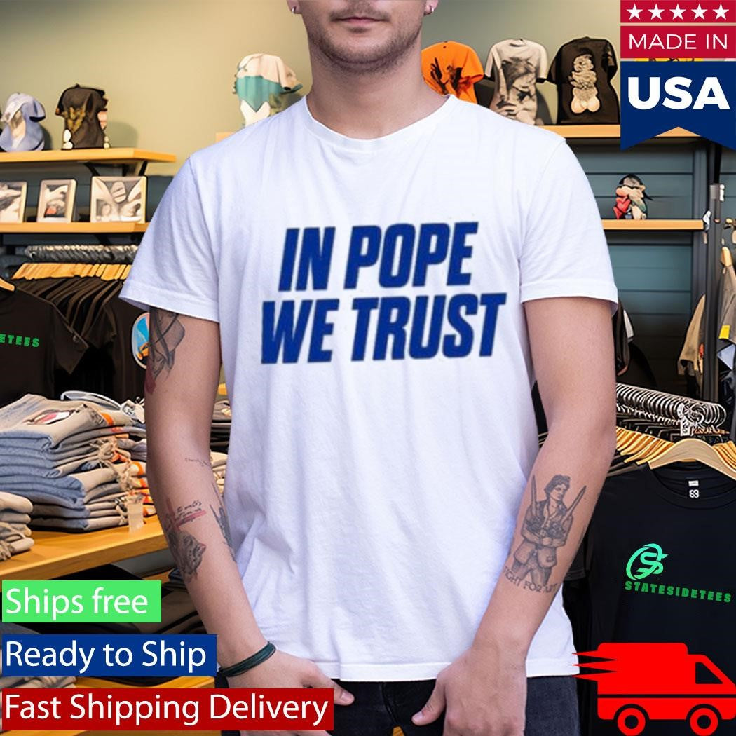 In Pope We Trust Shirt