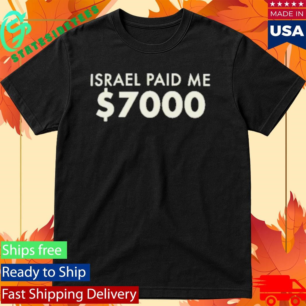 Israel Paid Me Paid $7000 Shirt