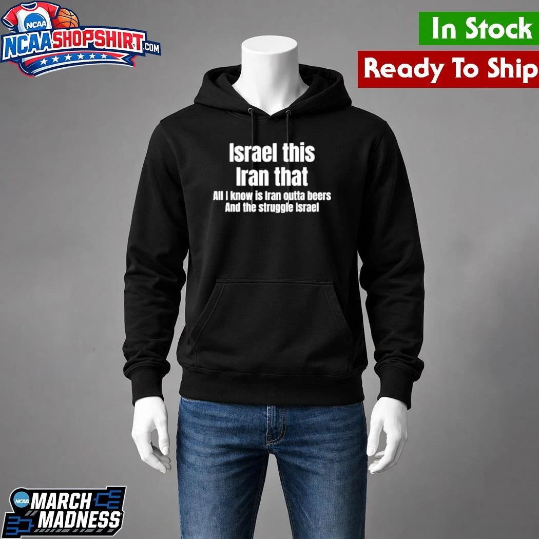 Israel this Iran that All I Know Is Iran Outta Beers And The Struggle Israel Shirt