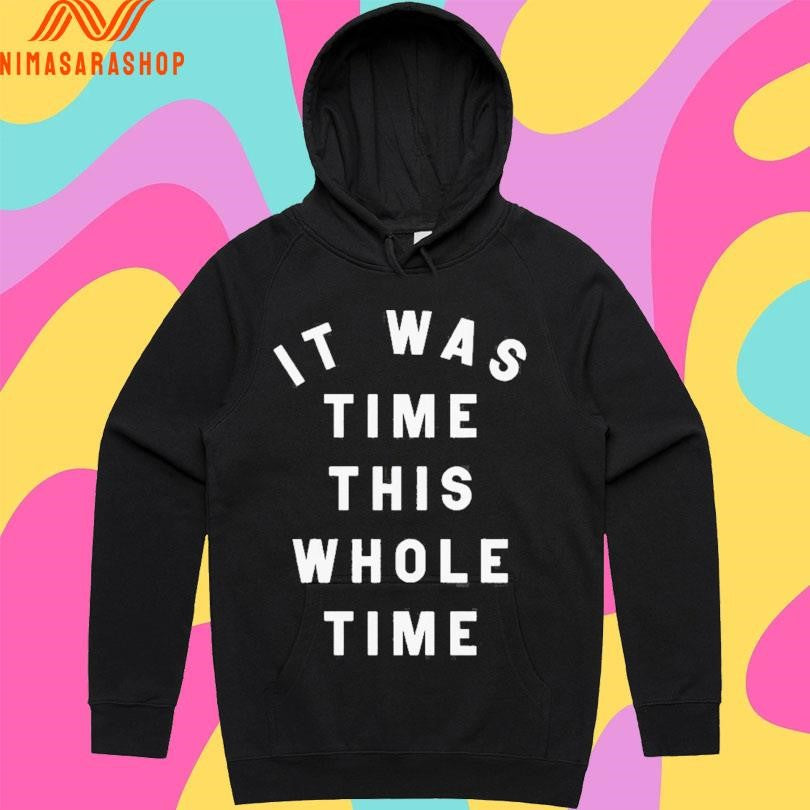 It Was Time This Whole Time Shirts